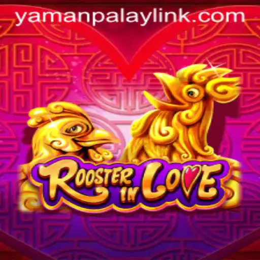 Discover the Unique World of RoosterInLove: A YamanPlay Adventure